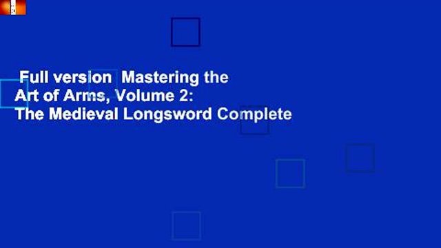 Full version Mastering the Art of Arms, Volume 2: The Medieval Longsword Complete