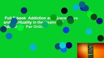 Full E-book  Addiction and Grace: Love and Spirituality in the Healing of Addictions  For Online