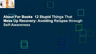About For Books  12 Stupid Things That Mess Up Recovery: Avoiding Relapse through Self-Awareness