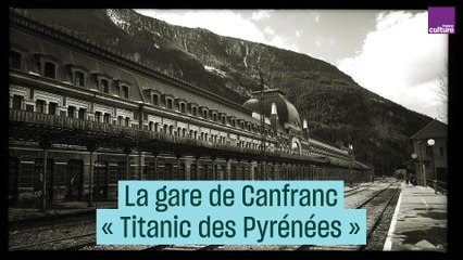 Canfranc : histoire d’une gare fantôme d’altitude - #CulturePrime