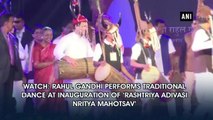 Watch Rahul Gandhi performs traditional dance at inauguration of 'Rashtriya Adivasi Nritya Mahotsav'