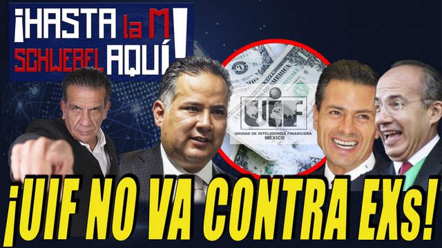 INFORME UIF Santiago Nieto señala que no investigan a ex presidentes
