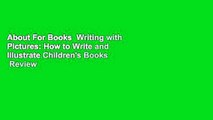 About For Books  Writing with Pictures: How to Write and Illustrate Children's Books  Review