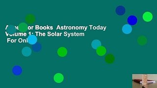 About For Books  Astronomy Today Volume 1: The Solar System  For Online
