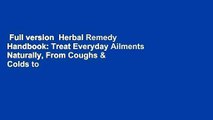Full version  Herbal Remedy Handbook: Treat Everyday Ailments Naturally, From Coughs & Colds to