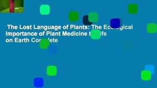 The Lost Language of Plants: The Ecological Importance of Plant Medicine to Life on Earth Complete