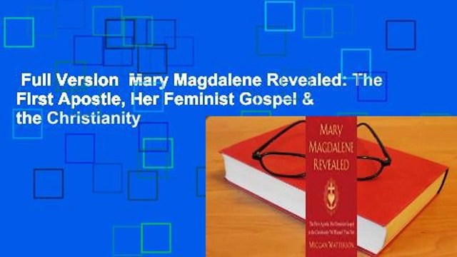 Full Version Mary Magdalene Revealed: The First Apostle, Her Feminist Gospel & the Christianity