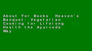 About For Books  Heaven's Banquet: Vegetarian Cooking for Lifelong Health the Ayurveda Way