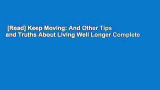 [Read] Keep Moving: And Other Tips and Truths About Living Well Longer Complete