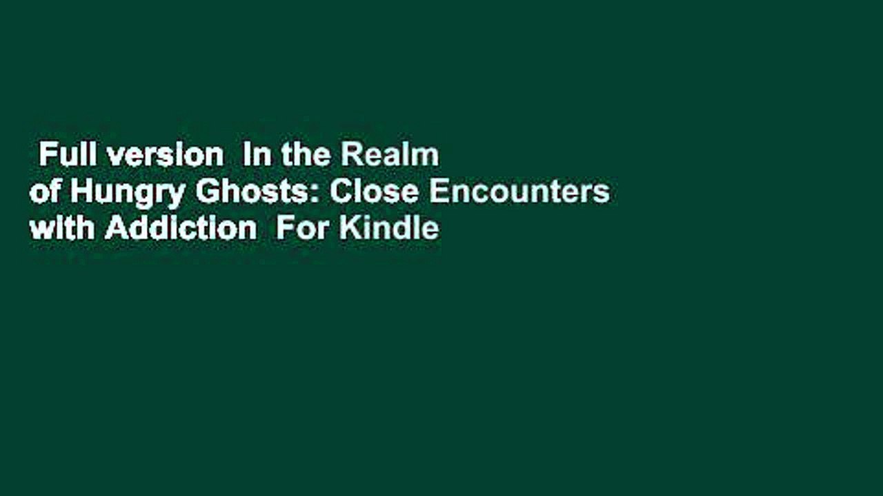 Full version  In the Realm of Hungry Ghosts: Close Encounters with Addiction  For Kindle
