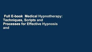 Full E-book  Medical Hypnotherapy: Techniques, Scripts and Processes for Effective Hypnosis and