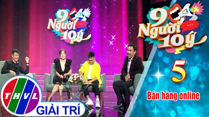 9 Người 10 ý - Tập 5[4]: Quan điểm của Trịnh Tú Trung, Puka về bán hàng online