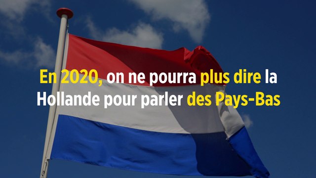 En 2020, on ne pourra plus dire la Hollande pour parler des Pays-Bas