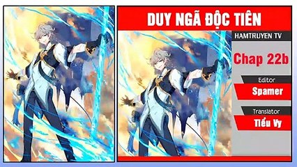 Duy Ngã Độc Tiên Chap 22b