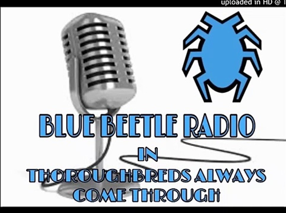 BLUE BEETLE RADIO: CHAPTER 11: THOROUGHBREDS ALWAYS COME THROUGH