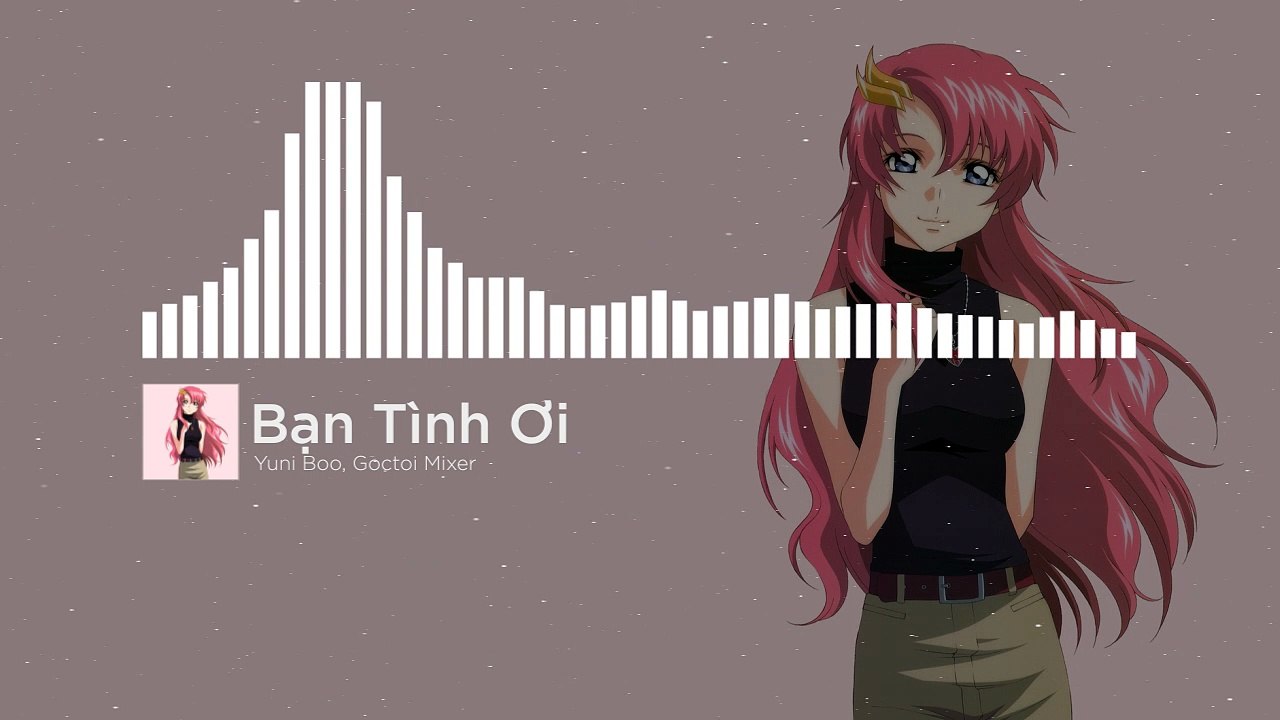 Bạn Tình Ơi - Yuni Boo, Goctoi Mixer (remix)