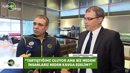 Erun Yanal: "Tartıştığımız oluyor ama biz meneni insanları neden kavga edelim?"