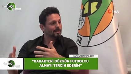 Erol Bulut: "Karakteri düzgün futbolcular almayı tercih ederim"