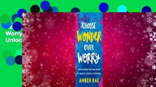 About For Books  Choose Wonder Over Worry: Move Beyond Fear and Doubt to Unlock Your Full
