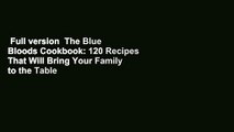 Full version  The Blue Bloods Cookbook: 120 Recipes That Will Bring Your Family to the Table  For