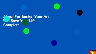 About For Books  Your Art Will Save Your Life ; Complete