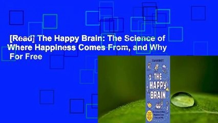 [Read] The Happy Brain: The Science of Where Happiness Comes From, and Why  For Free