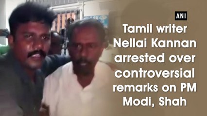 Tamil writer Nellai Kannan arrested over controversial remarks on PM Modi, Shah