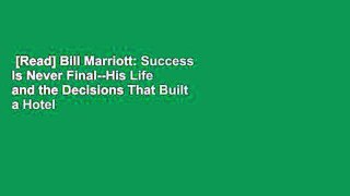 [Read] Bill Marriott: Success Is Never Final--His Life and the Decisions That Built a Hotel
