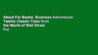 About For Books  Business Adventures: Twelve Classic Tales from the World of Wall Street  For