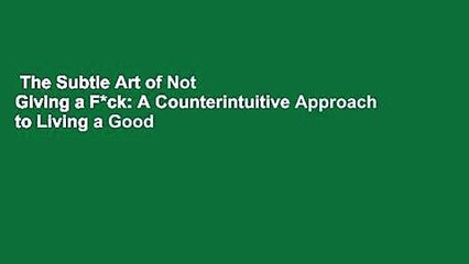 The Subtle Art of Not Giving a F*ck: A Counterintuitive Approach to Living a Good Life Complete