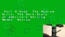 Full E-book  The Radium Girls: The Dark Story of America's Shining Women  Review