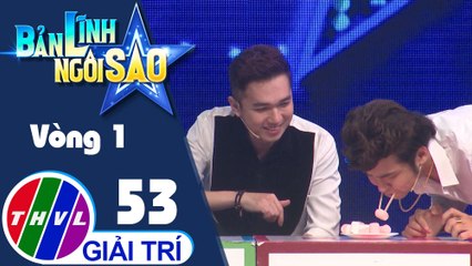 Bản lĩnh ngôi sao - Tập 53: Vòng 1 - Khuôn miệng thần kỳ