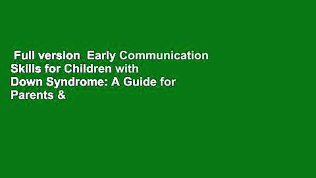 Full version Early Communication Skills for Children with Down Syndrome: A Guide for Parents &
