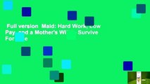 Full version  Maid: Hard Work, Low Pay, and a Mother's Will to Survive  For Free
