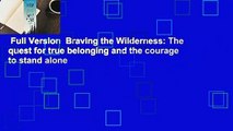 Full Version  Braving the Wilderness: The quest for true belonging and the courage to stand alone