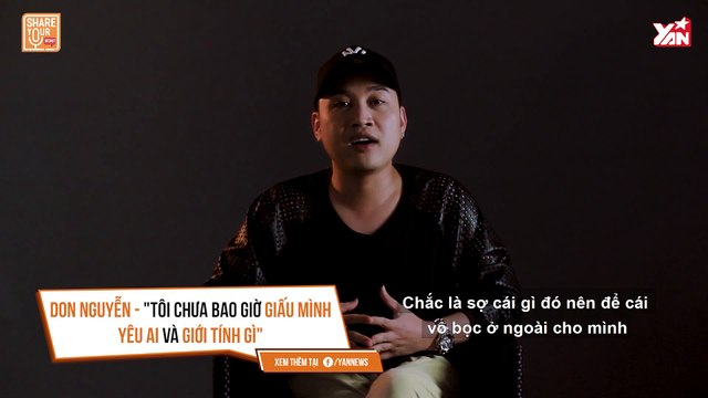 SHARE YOUR SECRET II DON NGUYỄN - ''TÔI CHƯA BAO GIỜ GIẤU MÌNH YÊU AI VÀ GIỚI TÍNH GÌ'' II YANNEWS