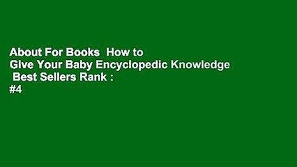 About For Books  How to Give Your Baby Encyclopedic Knowledge  Best Sellers Rank : #4