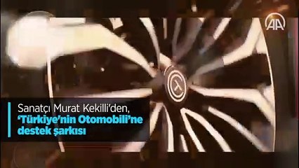 Sanatçı Murat Kekilli'den 'Türkiye'nin Otomobili'ne destek şarkısı