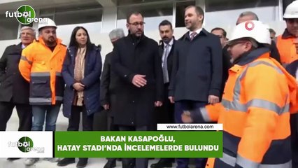 Bakan Kasapoğlu, Hatay Stadı'nda incelemelerde bulundu