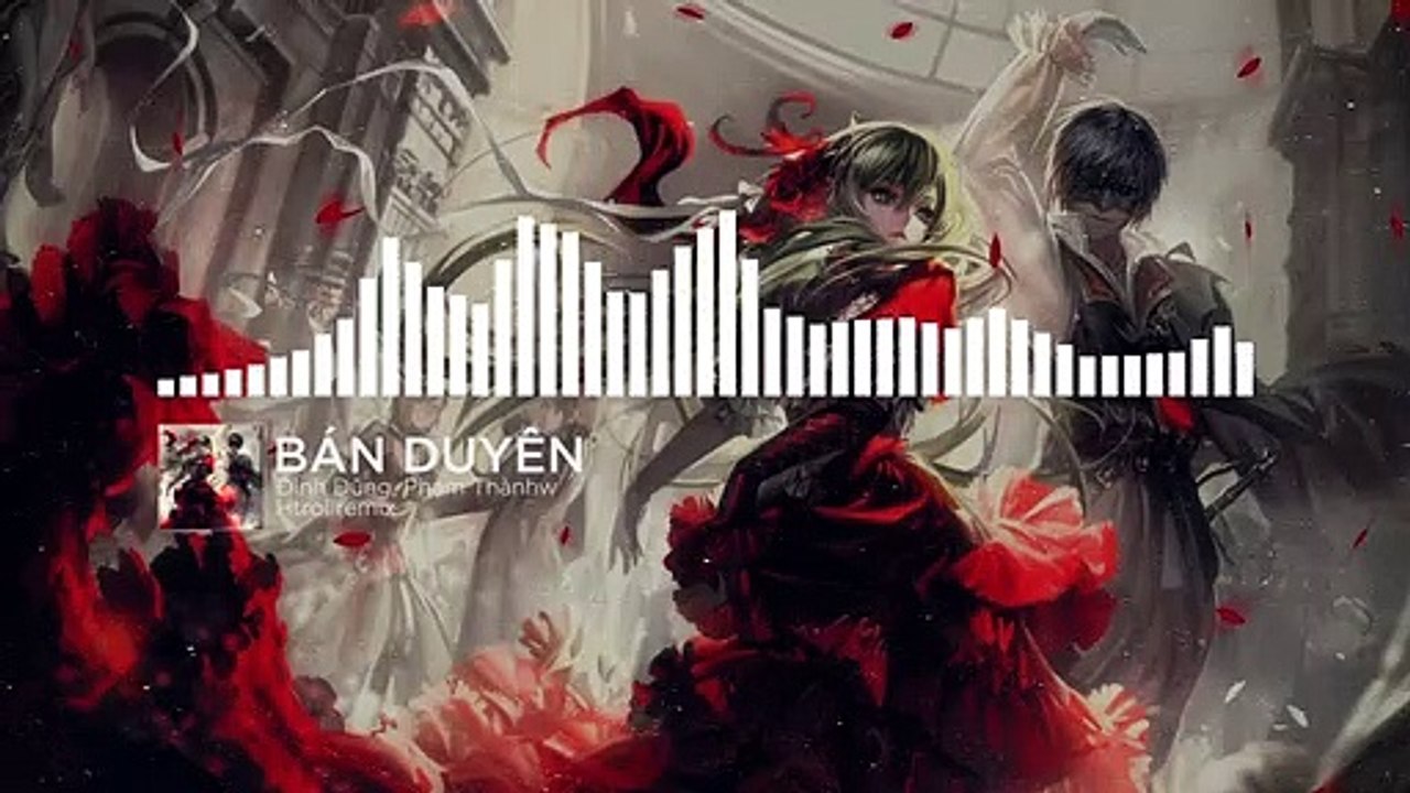 Bán duyên (htrol remix) Đình Dũng, Phạm Thành