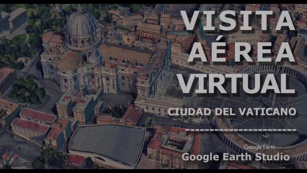 VISITA AEREA VIRTUAL - CIUDAD DEL VATICANO - GOOGLE EARTH STUDIO