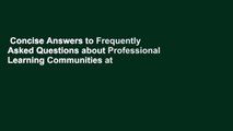 Concise Answers to Frequently Asked Questions about Professional Learning Communities at