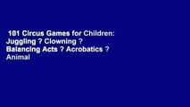 101 Circus Games for Children: Juggling ? Clowning ? Balancing Acts ? Acrobatics ? Animal