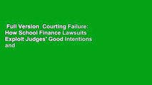 Full Version  Courting Failure: How School Finance Lawsuits Exploit Judges' Good Intentions and