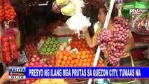 Presyo ng ilang mga prutas sa Quezon City, tumaas na
