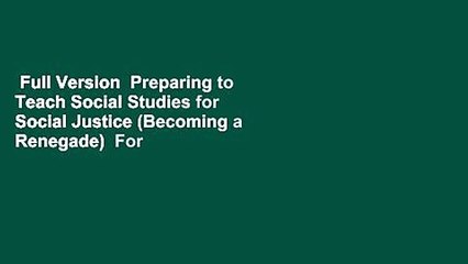 Full Version  Preparing to Teach Social Studies for Social Justice (Becoming a Renegade)  For