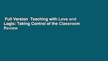 Full Version  Teaching with Love and Logic: Taking Control of the Classroom  Review