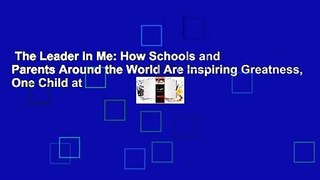 The Leader in Me: How Schools and Parents Around the World Are Inspiring Greatness, One Child at