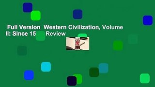 Full Version  Western Civilization, Volume II: Since 1500  Review