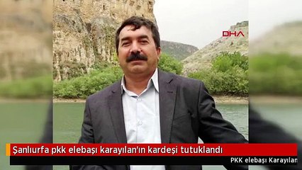 Şanlıurfa pkk elebaşı karayılan'ın kardeşi tutuklandı